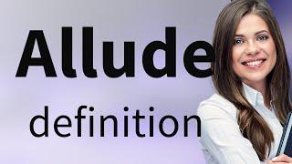 Allude • definition of ALLUDE