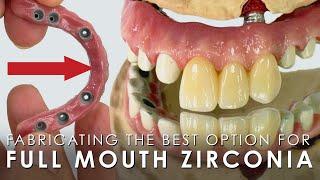 Fabricating the Best Option for Full Mouth Zirconia