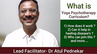 What is Yoga Psychotherapy Curriculum | By Dr Atul Pednekar | Facilitator:- Yoga Psychology Courses