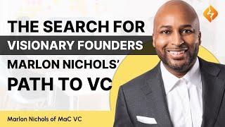 Marlon Nichols’ Journey to Raising $150M at MaC Venture Capital | VC Funding Explained