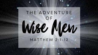 The Adventure of Wise Men- Reverend Wes Jones - Jan 5