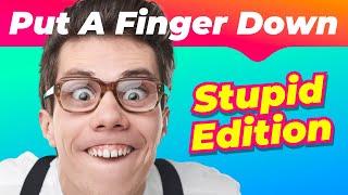 How Many STUPID Things Have You Done?  | Put a finger down - Stupid edition