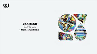 Skatman - Save Me (Tal Fussman Remix)