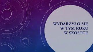 WYDARZYŁO SIĘ  W TYM ROKU W SZÓSTCE