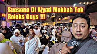 Update Terkini Di Kota Makkah !!! Jalan Ajyad Sesak Selepas Isyak