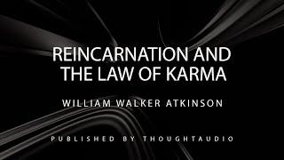 Reincarnation and the Law of Karma by William Walker Atkinson - Full Audio Book