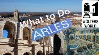 Visit Arles - What to See & Do in Arles, France