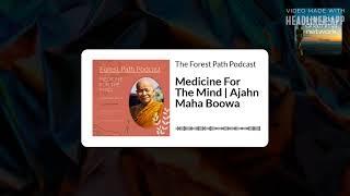 Medicine For The Mind | Ajahn Maha Boowa | The Forest Path Podcast