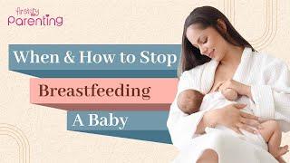 When & How To Stop Breastfeeding A Baby : Weaning