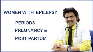 WOMEN WITH EPILEPSY, PERIODS,PREGNANCY & POST-PARTUM