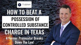 How To Beat A Possession Of Controlled Substance Charge in Texas