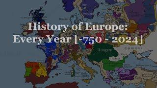 The History of Europe: Every Year [-750 - 2024] V2