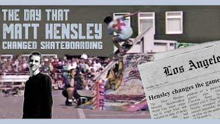 THE DAY MATT HENSLEY CHANGED SKATEBOARDING