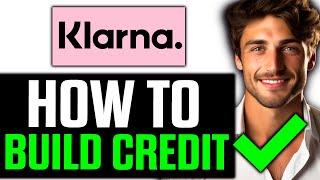 How To Build Credit with Klarna (2024) - UPDATED!