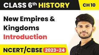 New Empires and Kingdoms - Introduction | Class 6 History Chapter 10 (2022-23)