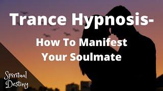 Trance Hypnosis - How To Manifest Your Soulmate | Spiritual Destiny | Miriam Rose