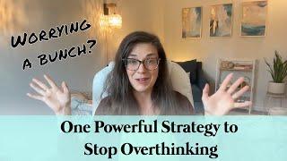 Wondering how to deal with overthinking and worrying? Learn this powerful strategy.