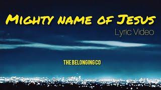 Mighty Name of Jesus | The Belonging Co (Lyrics)