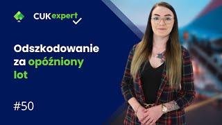 Odszkodowanie za opóźniony lot. CUKexpert #50