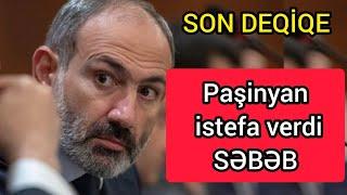 SON DEQİQE Paşinyan istefa verdi   SƏBƏB