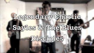 Legendary Charlie Sayles & The Blues Disciples