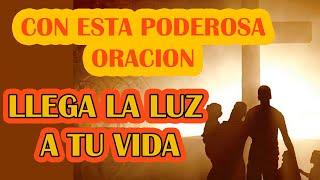 CON ESTA PODEROSA ORACION LLEGA LA LUZ A TU VIDA