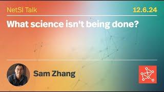 Sam Zhang on "What science isn't being done?"