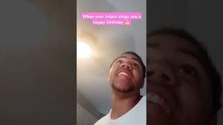 When your friend sings you a happy birthday  #comedy #funny #entertainment