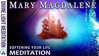 SOFTENING YOUR LIFE MEDITATION ~ with MARY MAGDALENE - MOTHER MARY & LADY NADA