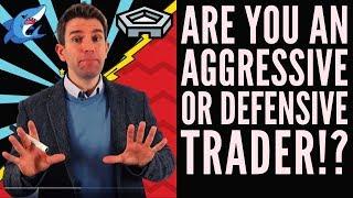 Are You an Aggressive  or Defensive Trader!? 