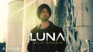 LUNA: Diljit Dosanjh (Official Audio) Intense | Arjan Dhillon | MoonChild Era | Latest Song 2021