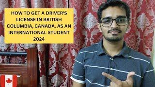 HOW TO GET A DRIVER'S LICENSE IN BRITISH COLUMBIA AS AN INTERNATIONAL STUDENT | CANADA | 2024