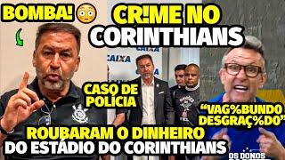 A DENÚNCIA CRlMlN0SA QUE FOI PARAR NA DELEGACIA APÓS DINHEIRO DO ESTÁDIO DO CORINTHIANS SER ROUBADO