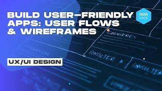 Build user-friendly apps: user flows & wireframes - Ironhack Tech School