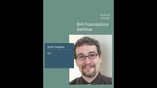 BHI Foundations Seminar | 03.03.2025 | Scott Hughes (MIT)