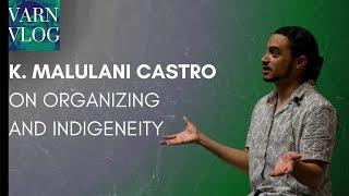 Varn Vlog:  K.  Malulani Castro On Organizing and Indigeneity