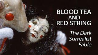 Blood Tea And Red String - The Dark Surrealist Fable