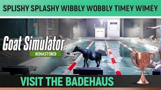 Goat Simulator Remastered - Splishy Splashy Wibbly Wobbly Timey Wimey Badehaus Guide Waste of Space