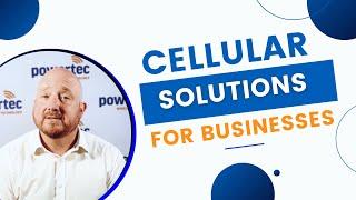 CELLULAR SOLUTIONS FOR BUSINESSES I POWERTEC WIRELESS TECHNOLOGY