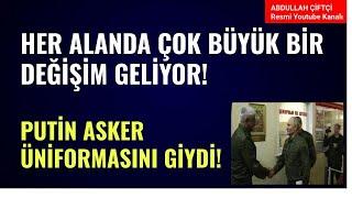 HER ALANDA ÇOK BÜYÜK BİR DEĞİŞİM GELİYOR! PUTİN ASKER ÜNİFORMASINI GİYDİ!