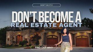 DO NOT BECOME A REAL ESTATE AGENT BEFORE KNOWING THIS !!! It would be a HUGE MISTAKE