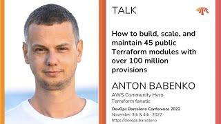 Anton Babenko – How to build scale & maintain 45 pub Terraform mod. with over 100 million provisions