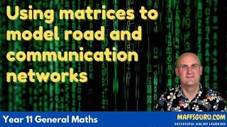 Using matrices to model road and communication networks | Year 11 General Maths | MaffsGuru.com