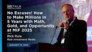 Rick Rule: No Excuses! How to Make Millions in 5 Years with Math, Gold, and Opportunity at MIF 2025