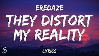 Eredaze - They Distort My Reality (Lyrics)