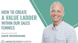 How to Create a Value Ladder within our Sales Funnels (Episode 2 of 2 with Dave Woodward)