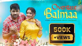 Overdate Balmaa - Uttar Kumar New Song | Megha Choudhary | Nonu Rana | New Haryanvi Song 2024