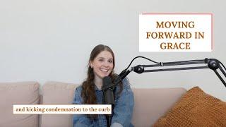 218 | Moving forward in grace and kicking condemnation to the curb