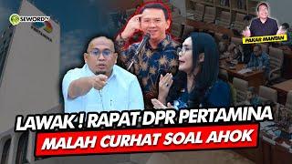 Alifurrahman: LAWAK! RAPAT DPR PERTAMINA MALAH CURHAT SOAL AHOK