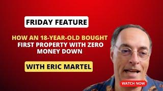 Friday Feature  | Eric Martel - How an 18-Year-Old Bought First Property with Zero Money Down!